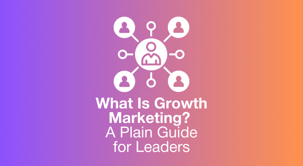Graphic showing interconnected audience icons above the text What Is Growth Marketing? A Plain Guide for Leaders on a blue to purple gradient background.